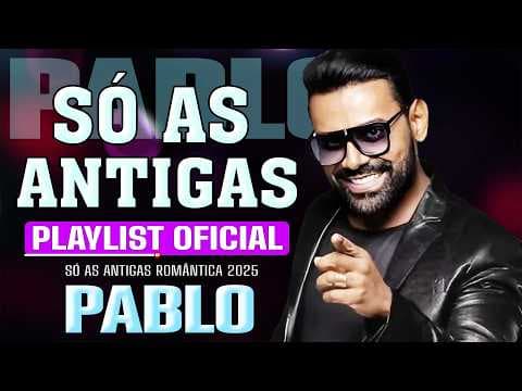 Pablo - Só As Antigas Românticas 🎶 Antigas As Melhores