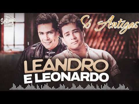 Leandro e Leonardo Antigas - Leandro e Leonardo As melhores - Leandro e Leonardo Grandes Sucessos
