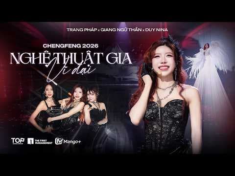 TRANG PHÁP 庄法 x GIANG NGỮ THẦN 江语晨 x DUY NINA 维妮娜 | NGHỆ THUẬT GIA VĨ ĐẠI 《大艺术家》-  CHENGFENG 2026