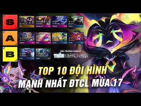 TOP 10 ĐỘI HÌNH MẠNH NHẤT KHỞI ĐỘNG MÙA 17 ĐẤU TRƯỜNG CHÂN LÝ | THẦN KHÔNG GIAN