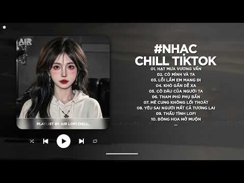 Nhạc Chill 2026 - BXH Nhạc Chill TikTok Triệu View Hay Nhất Hiện Nay - Nhạc Lofi Chill Buồn TikTok