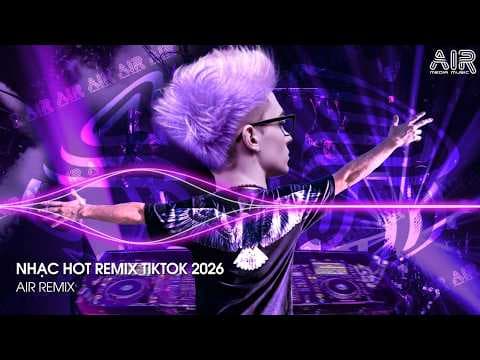 NHẠC HOT REMIX TIKTOK 2026 - BXH Nhạc Trẻ Hay Nhất Hiện Nay ♫ Top 15 Nhạc Remix TikTok Hay Nhất 2026