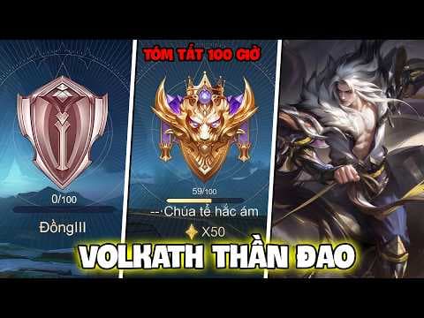 VUX TÓM TẮT 100 GIỜ VOLKATH MA ẢNH THẦN ĐAO TỪ ĐỒNG LÊN CHIẾN TƯỚNG LIÊN QUÂN MOBILE