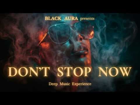 Black Aura - Dont Stop Now | Deep & Melodic AfroHouse