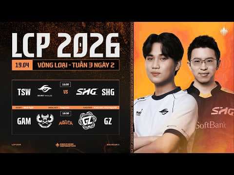 [VN] TSW vs SHG | GAM vs GZ | Vòng Loại Giai Đoạn 2 LCP 2026 - Tuần 3 Ngày 2