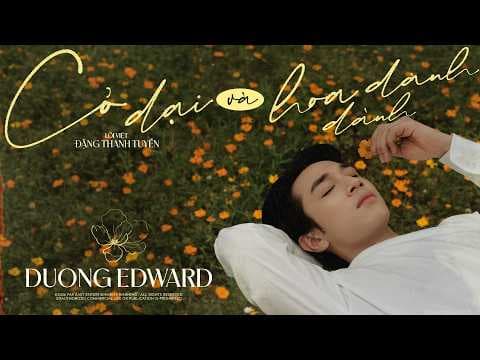 Cỏ dại và hoa dành dành - Dương Edward x Đặng Thanh Tuyền | Cỏ dại khô dưới chân...