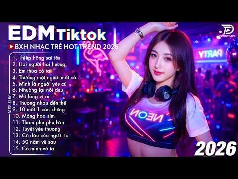 EDM TikTok Hay Nhất 2026 ♫ BXH Nhạc Trẻ Remix Viral Hot Tiktok - Top 15 Bản EDM TRIỆU VIEW Hot Trend