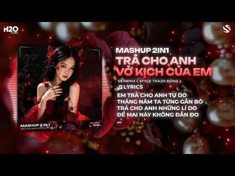 Mashup 2in1 Trả Cho Anh x Vở Kịch Của Em Remix (Style Thazh Đông) | Mashup Nhạc Remix Trend Tiktok
